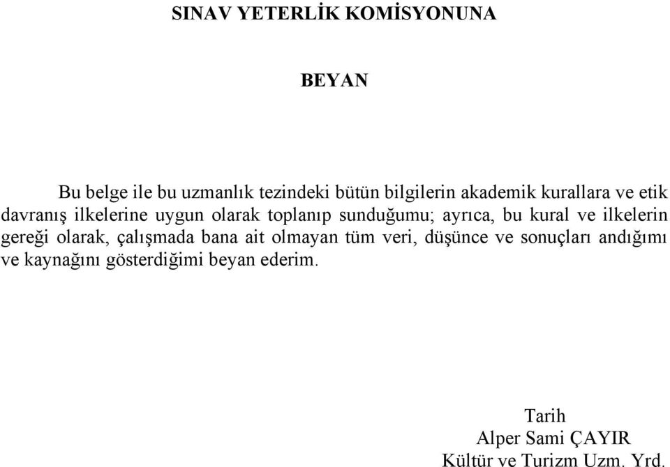 kural ve ilkelerin gereği olarak, çalışmada bana ait olmayan tüm veri, düşünce ve sonuçları