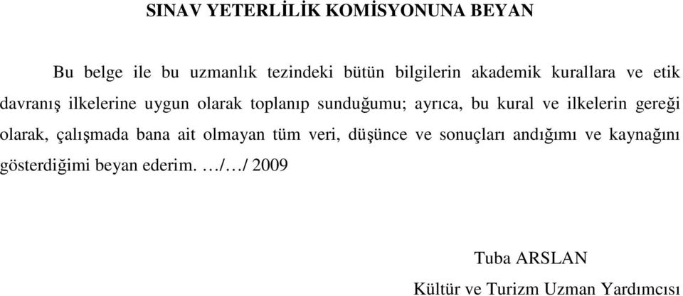 kural ve ilkelerin gereği olarak, çalışmada bana ait olmayan tüm veri, düşünce ve sonuçları