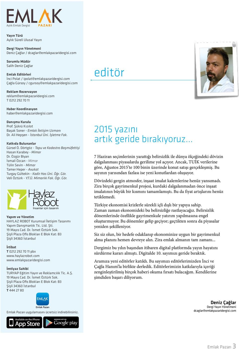 Şükrü Kızılot Başak Soner - Emlak İletişim Uzmanı Dr. Ali Hepşen - Üni. İşletme Fak. Katkıda Bulunanlar Gürsel Ö. Dörtgöz - Tapu ve Kadastro Başmüfettişi Hasan Karabey - Mimar Dr.