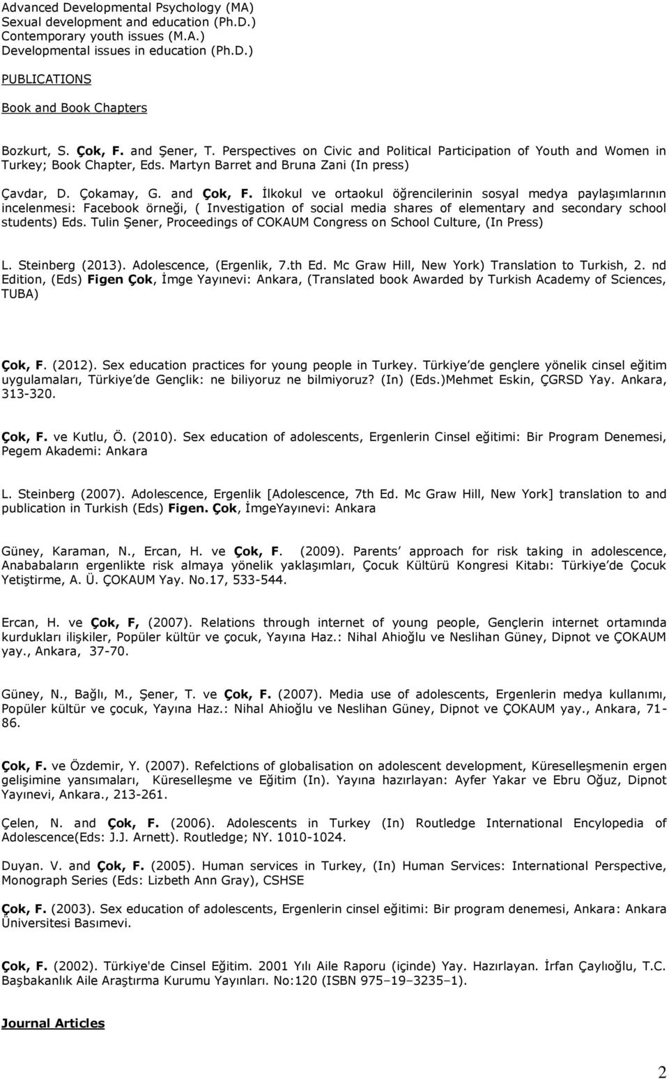 İlkokul ve ortaokul öğrencilerinin sosyal medya paylaşımlarının incelenmesi: Facebook örneği, ( Investigation of social media shares of elementary and secondary school students) Eds.