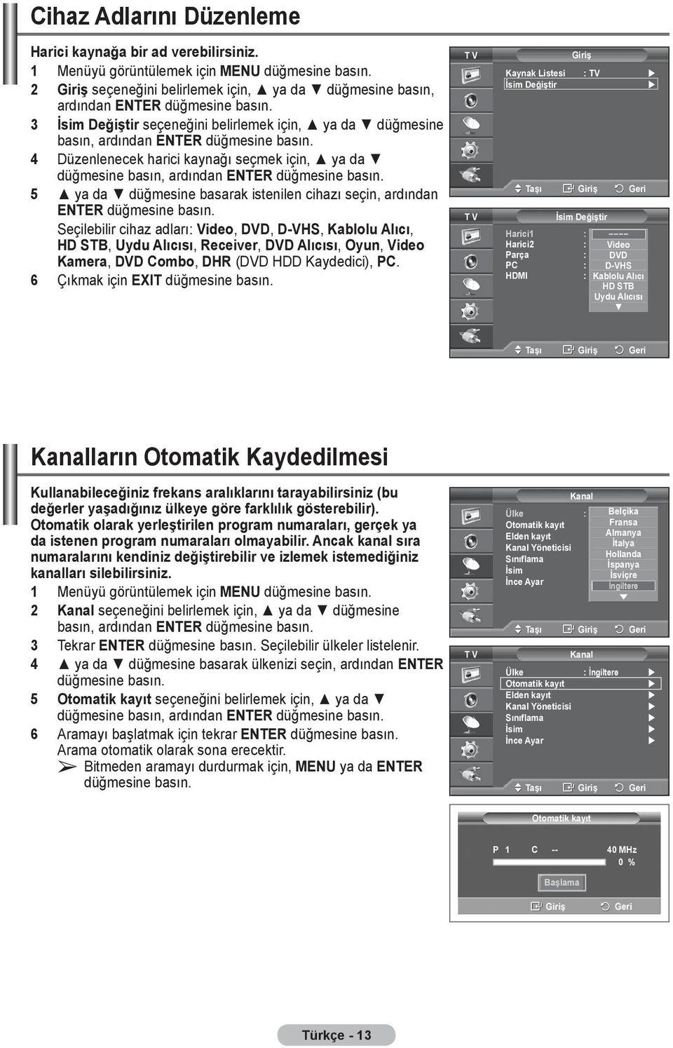 düğmesine basarak istenilen cihazı seçin, ardından ENTER düğmesine basın.