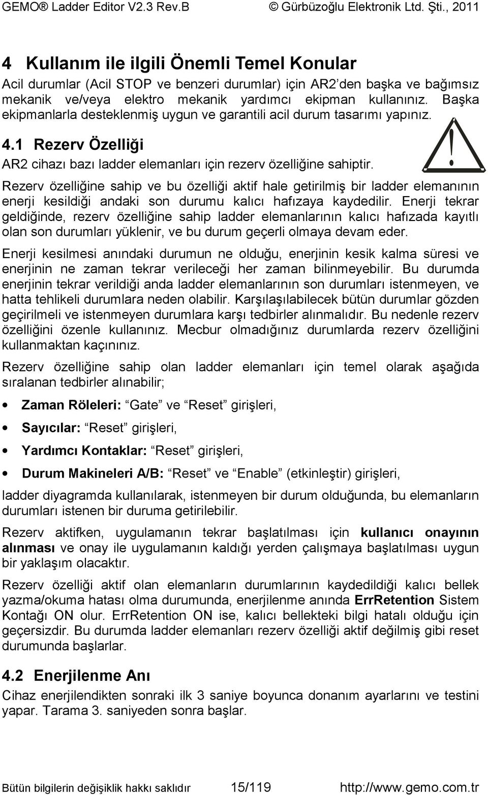 ! Rezerv özelliğine sahip ve bu özelliği aktif hale getirilmiş bir ladder elemanının enerji kesildiği andaki son durumu kalıcı hafızaya kaydedilir.