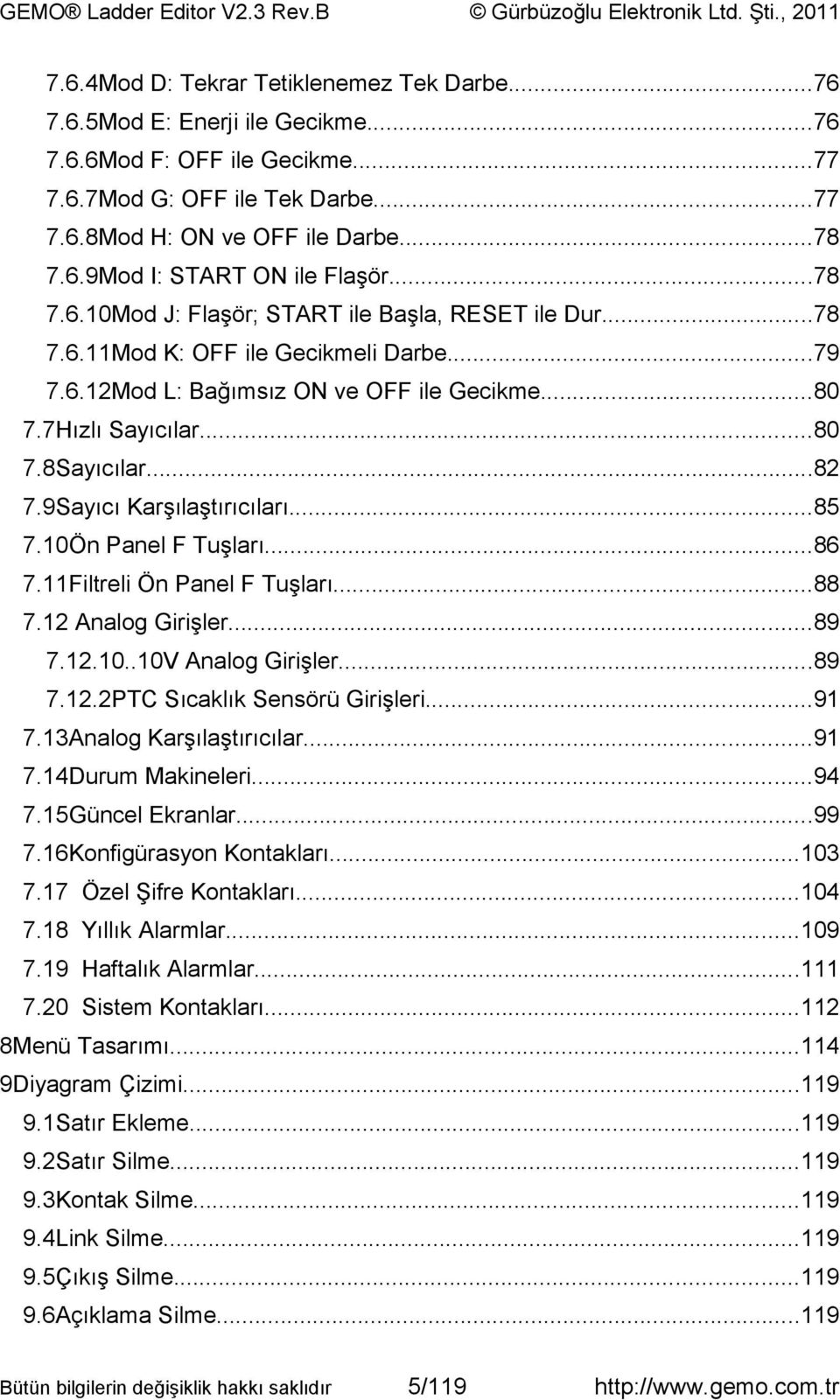 9Sayıcı Karşılaştırıcıları...85 7.10Ön Panel F Tuşları...86 7.11Filtreli Ön Panel F Tuşları...88 7.12 Analog Girişler...89 7.12.10..10V Analog Girişler...89 7.12.2PTC Sıcaklık Sensörü Girişleri...91 7.