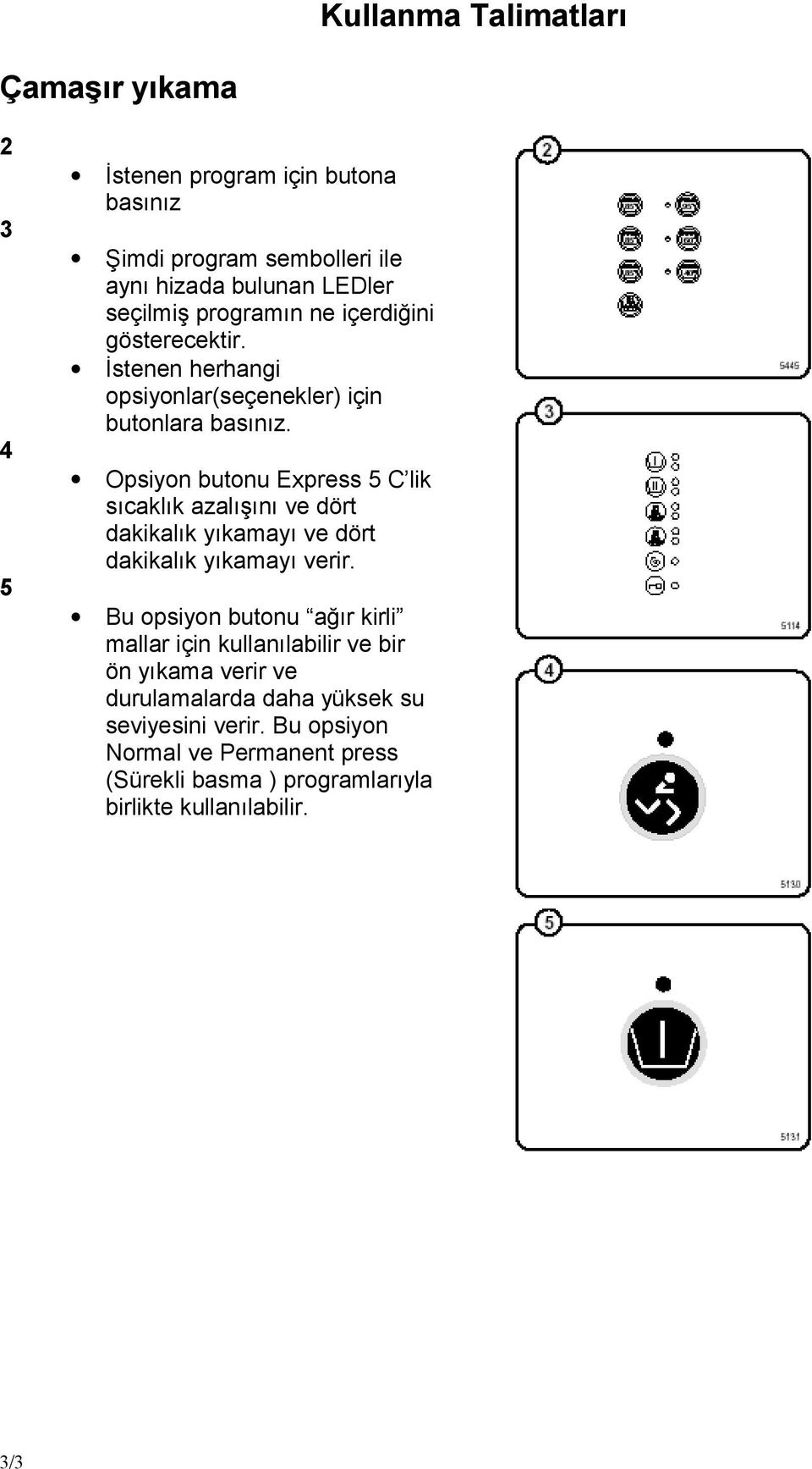 Opsiyon butonu Express 5 C lik sıcaklık azalışınıve dö rt dakikalık yıkamayıve dö rt dakikalık yıkamayıverir.