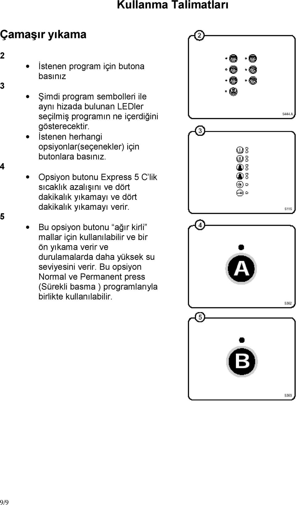 Opsiyon butonu Express 5 C lik sıcaklık azalışınıve dö rt dakikalık yıkamayıve dö rt dakikalık yıkamayıverir.