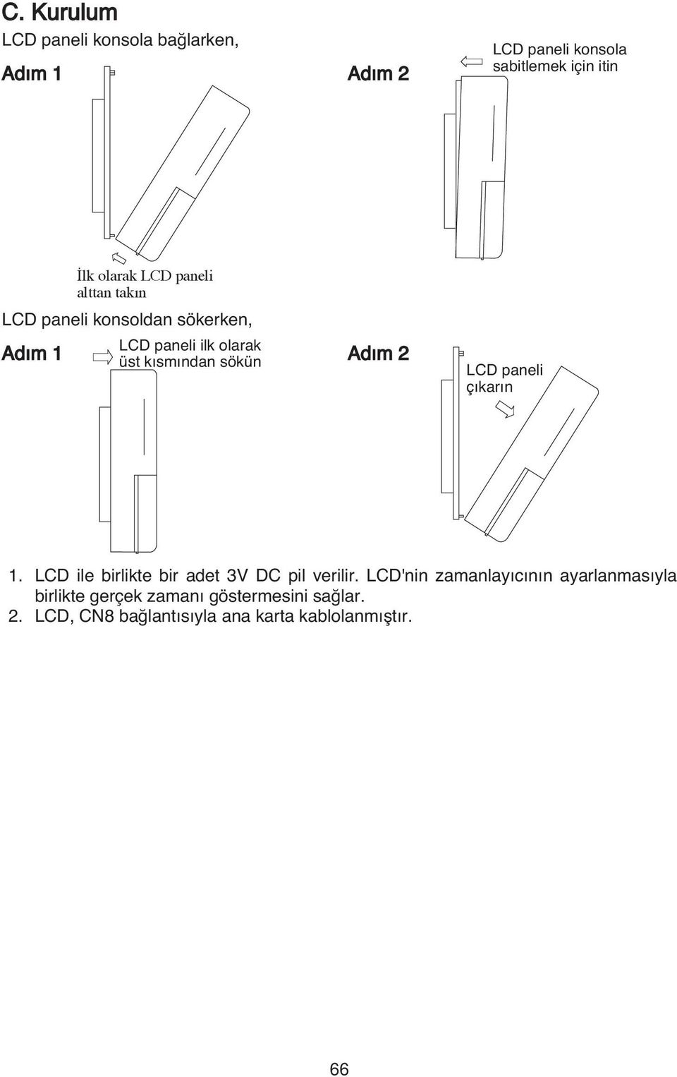 Adım 2 LCD paneli çıkarın 1. LCD ile birlikte bir adet 3V DC pil verilir.