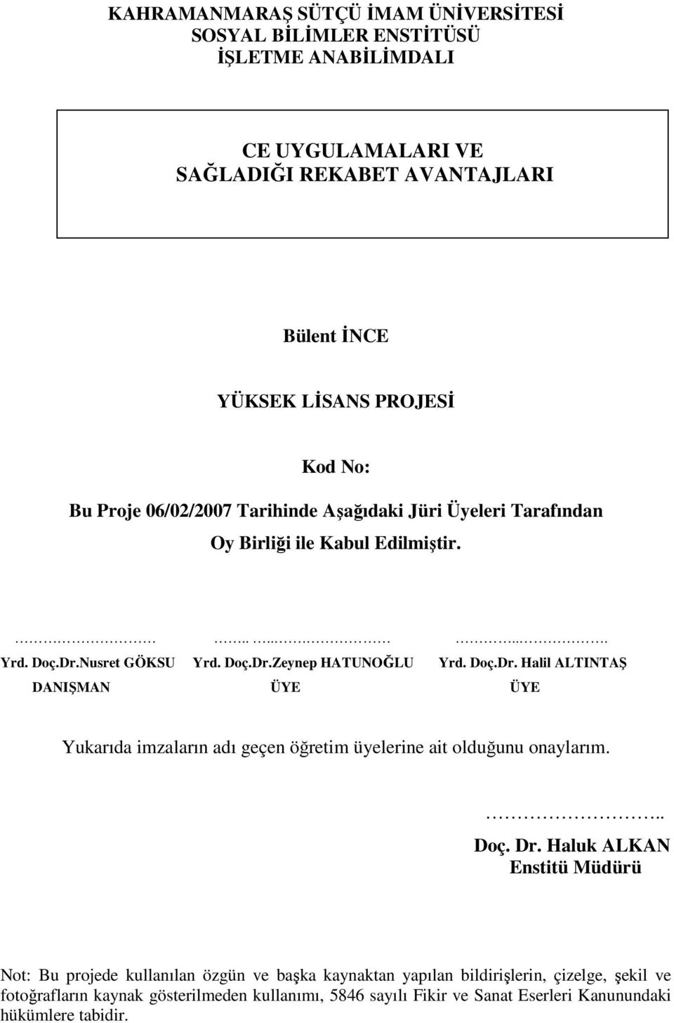 Nusret GÖKSU Yrd. Doç.Dr.Zeynep HATUNOĞLU Yrd. Doç.Dr. Halil ALTINTAŞ DANIŞMAN ÜYE ÜYE Yukarıda imzaların adı geçen öğretim üyelerine ait olduğunu onaylarım... Doç. Dr.