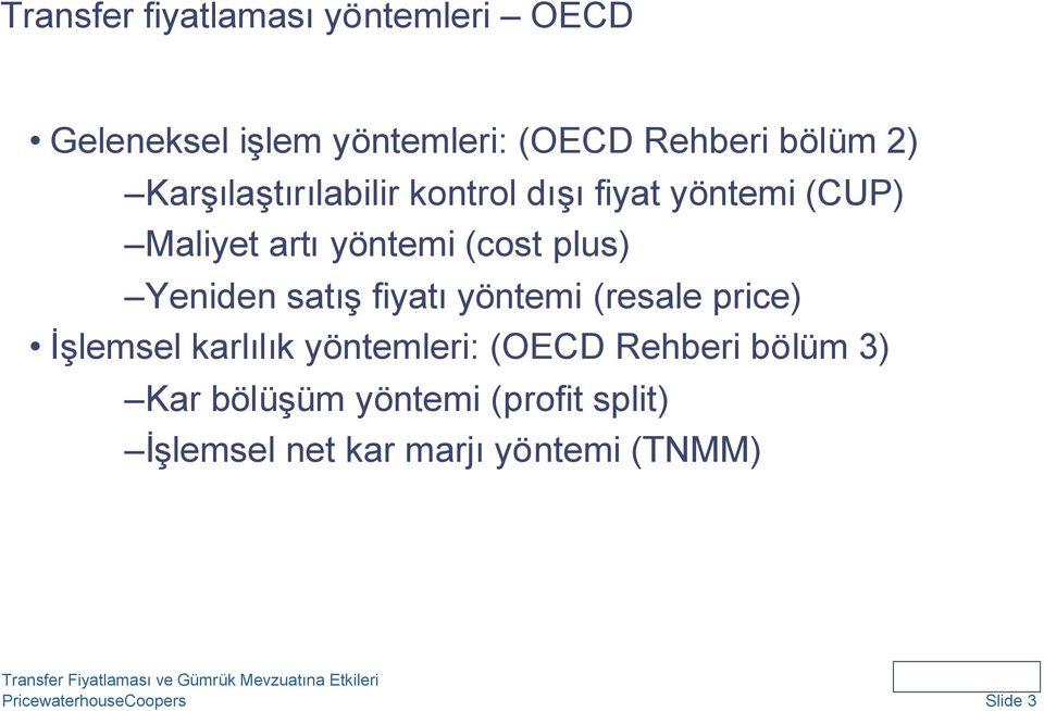 satışfiyatıyöntemi (resale price) İşlemsel karlılık yöntemleri: (OECD Rehberi bölüm 3) Kar bölüşüm