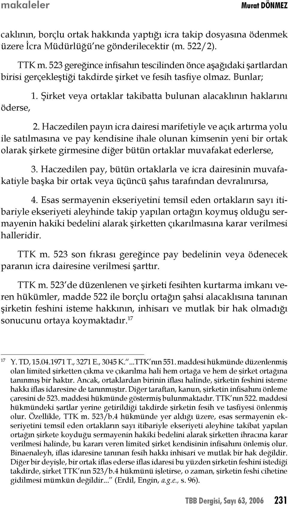 Şirket veya ortaklar takibatta bulunan alacaklının haklarını öderse, 2.