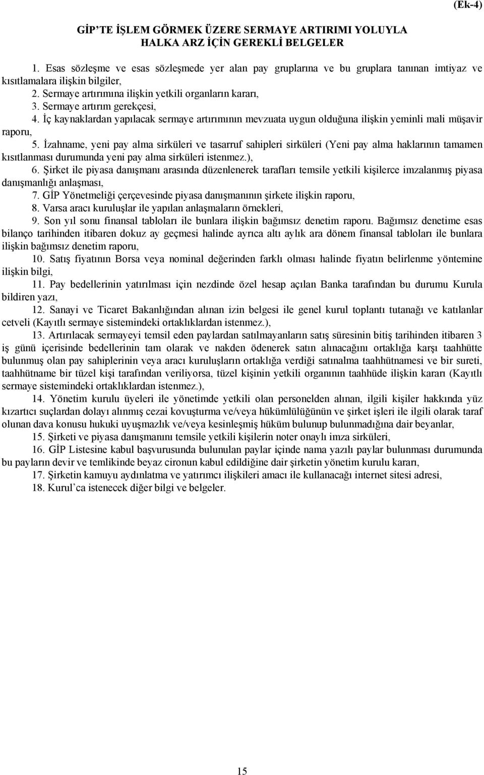 Sermaye artırım gerekçesi, 4. İç kaynaklardan yapılacak sermaye artırımının mevzuata uygun olduğuna ilişkin yeminli mali müşavir raporu, 5.