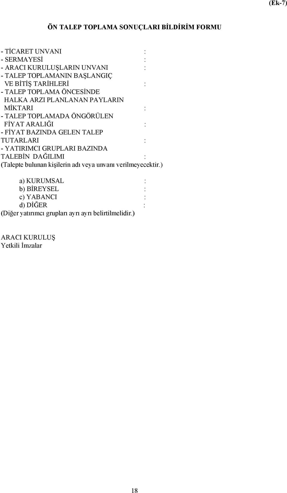 : - FİYAT BAZINDA GELEN TALEP TUTARLARI : - YATIRIMCI GRUPLARI BAZINDA TALEBİN DAĞILIMI : (Talepte bulunan kişilerin adı veya unvanı