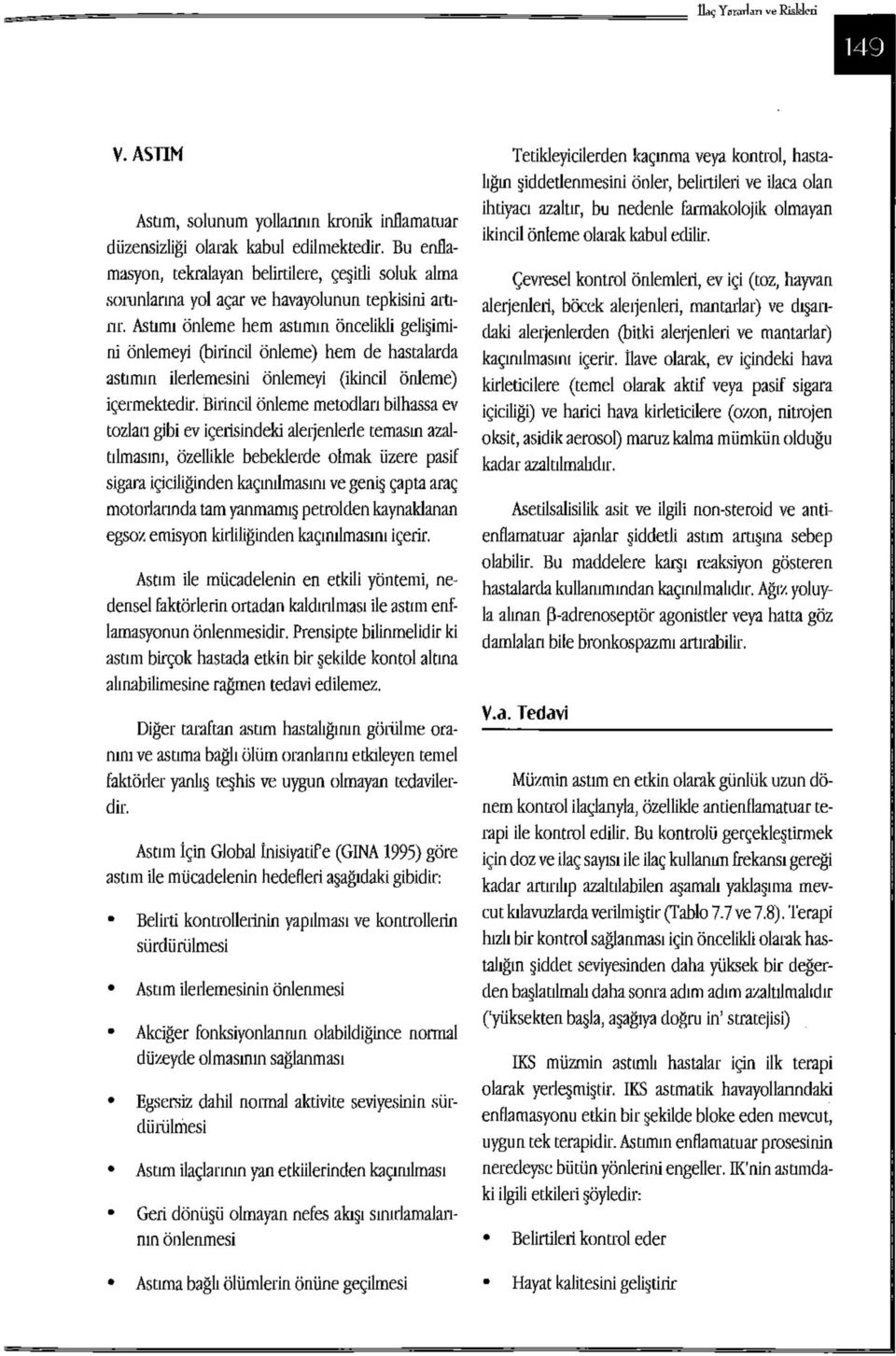 Astımı önleme hem astımın öncelikli gelişimini önlemeyi (birincil önleme) hem de hastalarda astımın ilerlemesini önlemeyi (ikincil önleme) içermektedir.