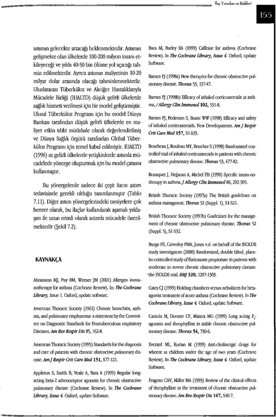 Uluslararası Tüberküloz ve Akciğer Hastalıklarıyla Mücadele Birliği (IUALTD) düşük gelirli ülkelerde sağlık hizmeti verilmesi için bir model geliştirmiştir.