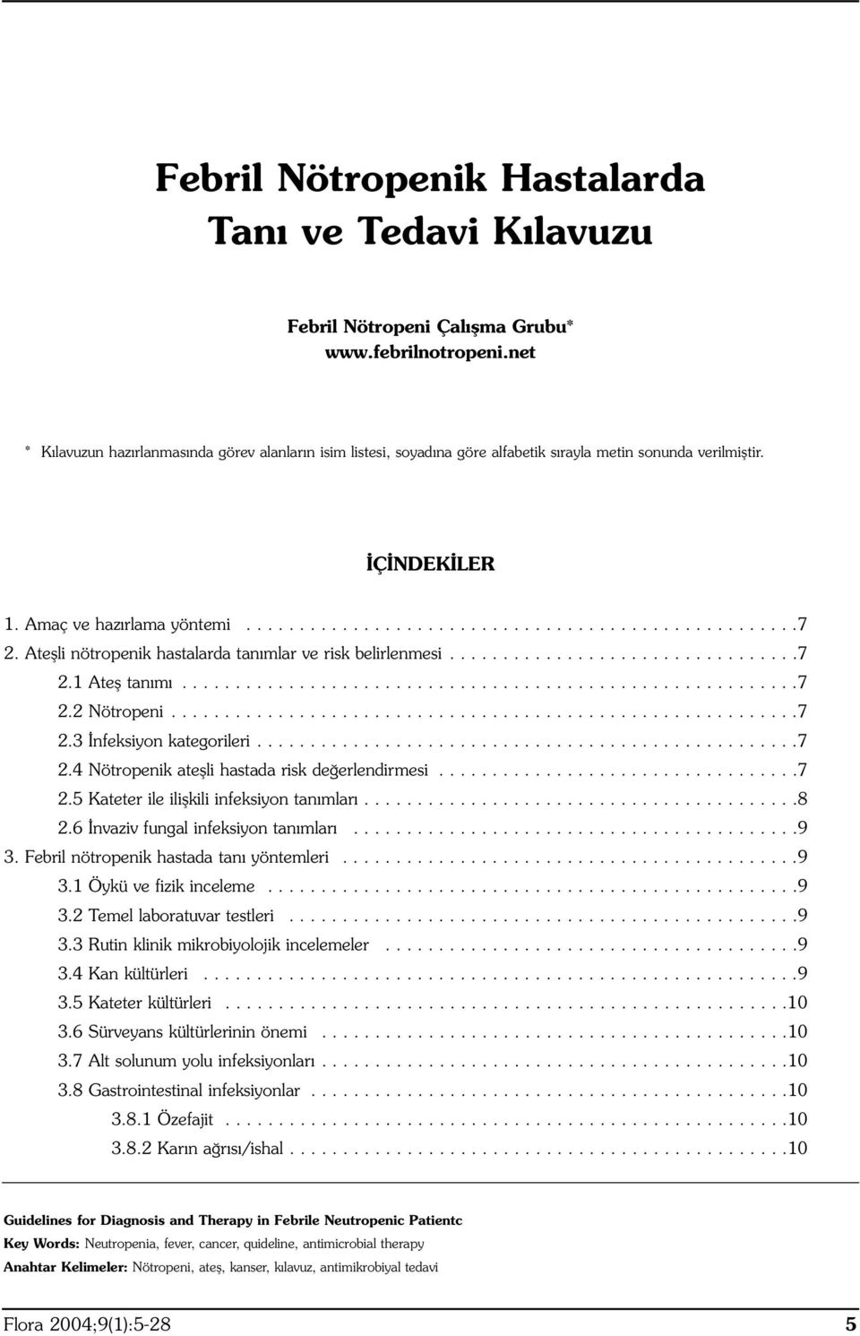 Ateşli nötropenik hastalarda tanımlar ve risk belirlenmesi.................................7 2.1 Ateş tanımı..........................................................7 2.2 Nötropeni...........................................................7 2.3 İnfeksiyon kategorileri.