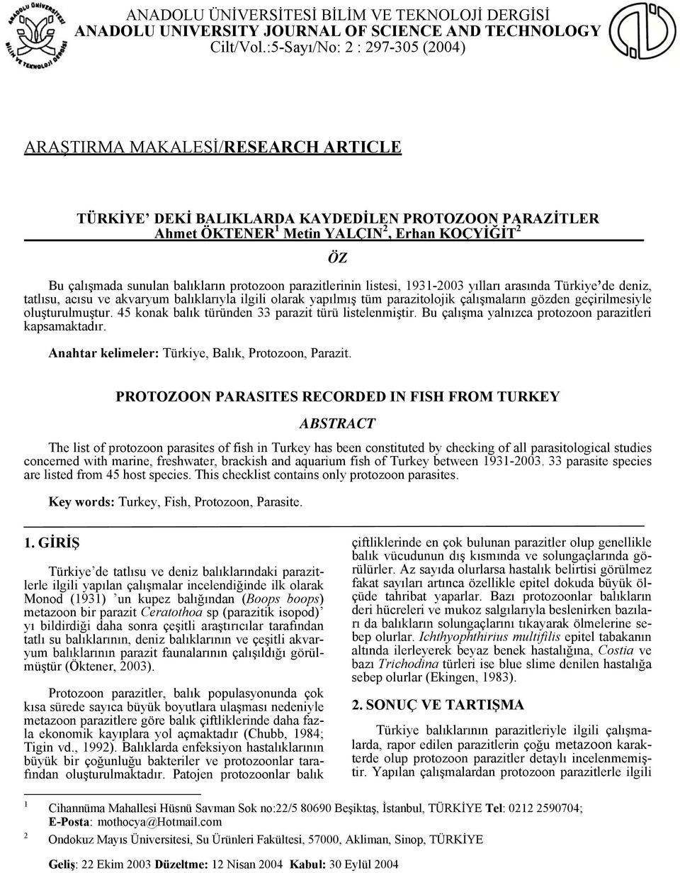 balıkların protozoon parazitlerinin listesi, 1931-2003 yılları arasında Türkiye de deniz, tatlısu, acısu ve akvaryum balıklarıyla ilgili olarak yapılmış tüm parazitolojik çalışmaların gözden