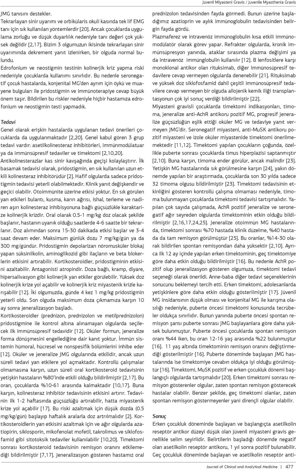 Edrofonium ve neostigmin testinin kolinerjik kriz ypm riski nedeniyle çocuklrd kullnımı sınırlıdır.