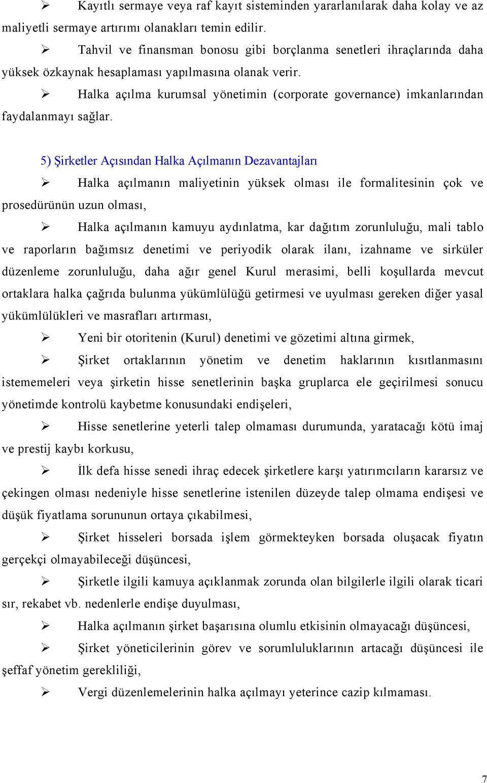 Halka açılma kurumsal yönetimin (corporate governance) imkanlarından faydalanmayı sağlar.