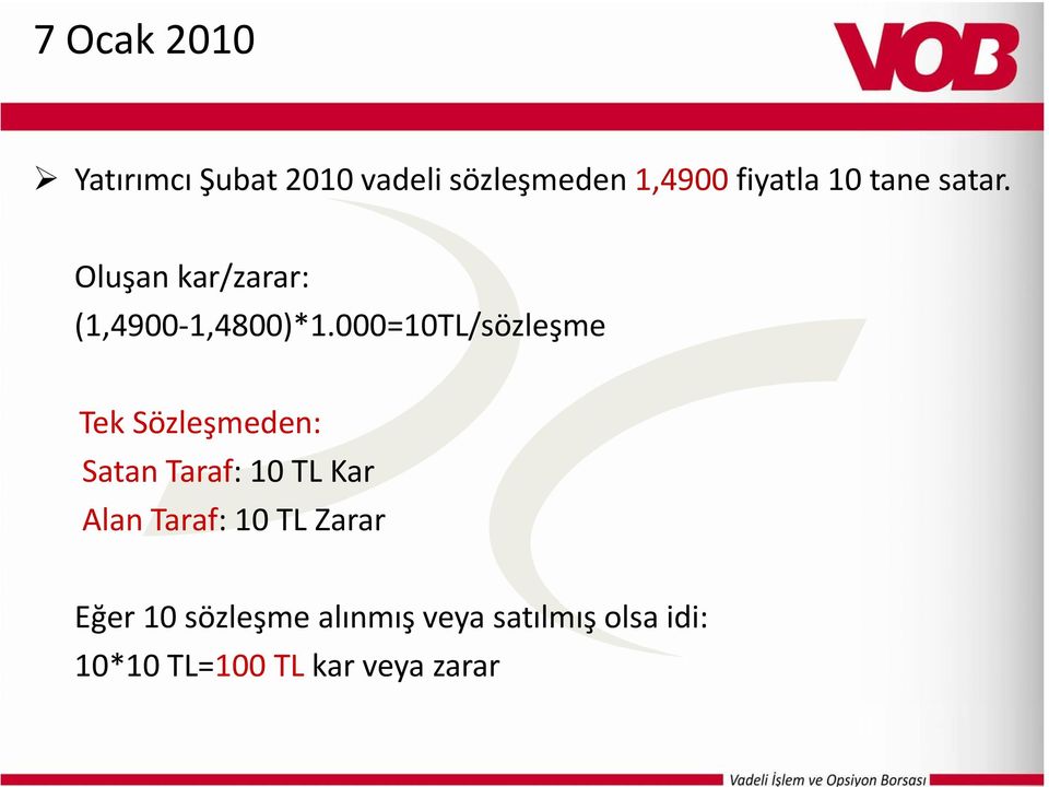 000=10TL/sözleşme Tek Sözleşmeden: Satan Taraf: 10 TL Kar Alan Taraf: