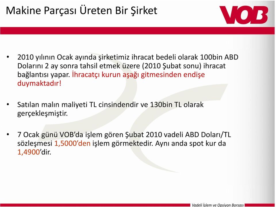 İhracatçı kurun aşağı gitmesinden endişe duymaktadır!