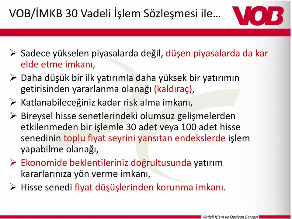 senetlerindeki olumsuz gelişmelerden etkilenmeden bir işlemle 30 adet veya 100 adet hisse senedinin toplu fiyat seyrini yansıtan endekslerde