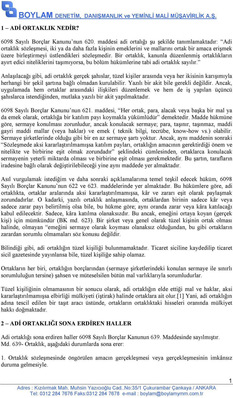 Bir ortaklık, kanunla düzenlenmiş ortaklıkların ayırt edici niteliklerini taşımıyorsa, bu bölüm hükümlerine tabi adi ortaklık sayılır.