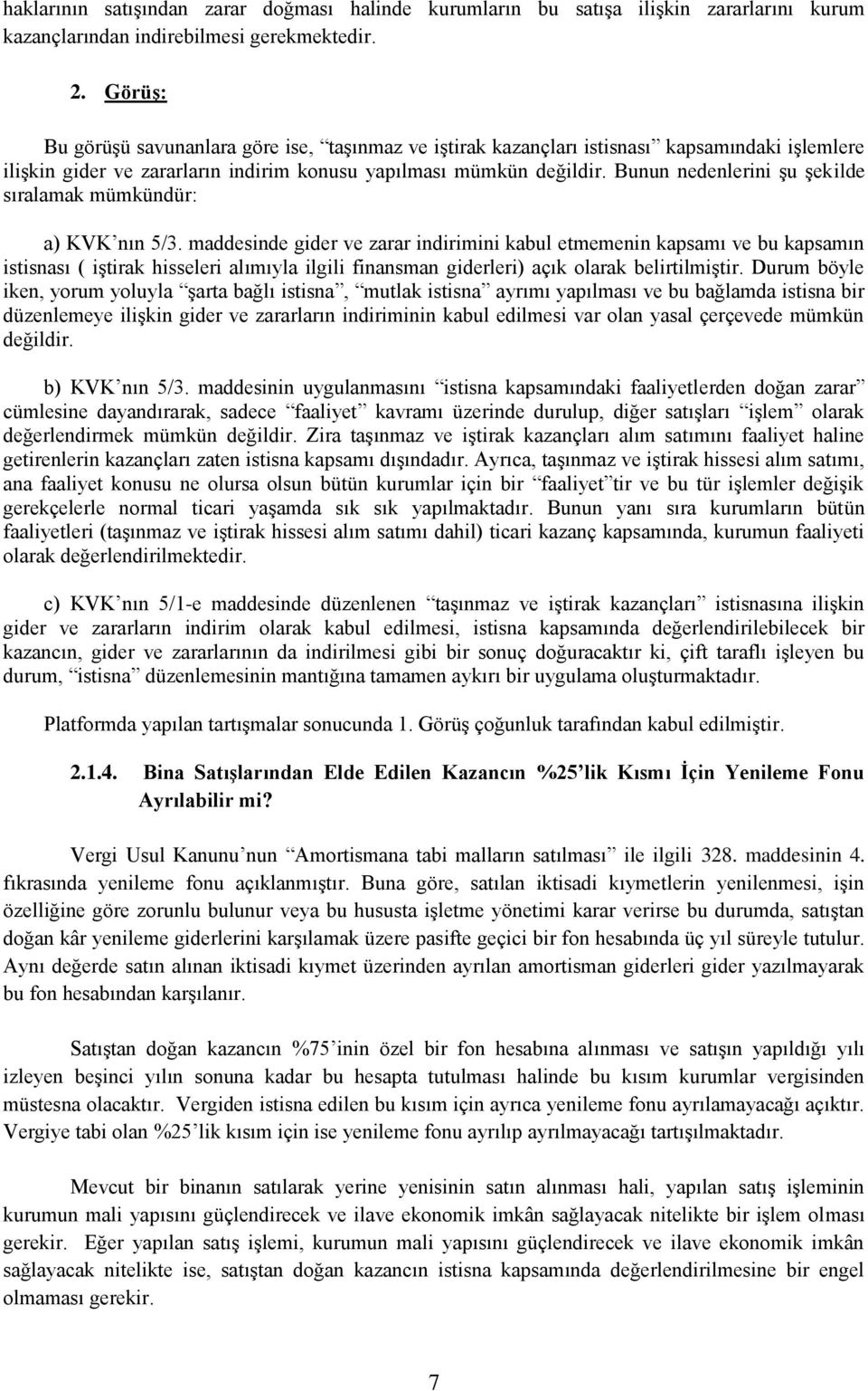 Bunun nedenlerini şu şekilde sıralamak mümkündür: a) KVK nın 5/3.