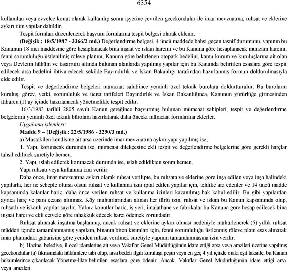 ) Değerlendirme belgesi, 4 üncü maddede bahsi geçen tasnif durumunu, yapının bu Kanunun 18 inci maddesine göre hesaplanacak bina inşaat ve iskan harcını ve bu Kanuna göre hesaplanacak munzam harcını,