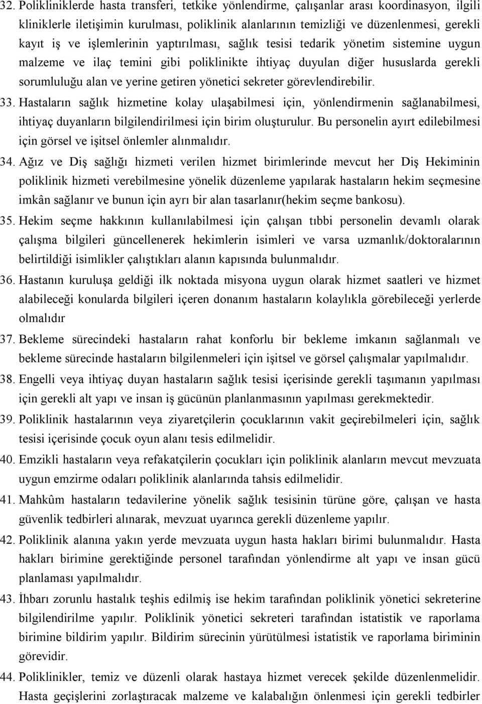 sekreter görevlendirebilir. 33. Hastaların sağlık hizmetine kolay ulaşabilmesi için, yönlendirmenin sağlanabilmesi, ihtiyaç duyanların bilgilendirilmesi için birim oluşturulur.