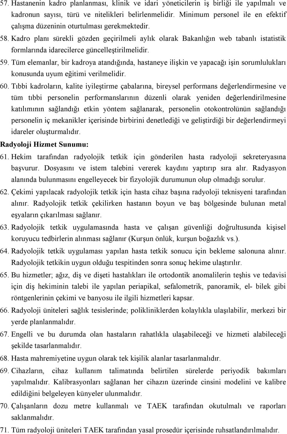 Kadro planı sürekli gözden geçirilmeli aylık olarak Bakanlığın web tabanlı istatistik formlarında idarecilerce güncelleştirilmelidir. 59.