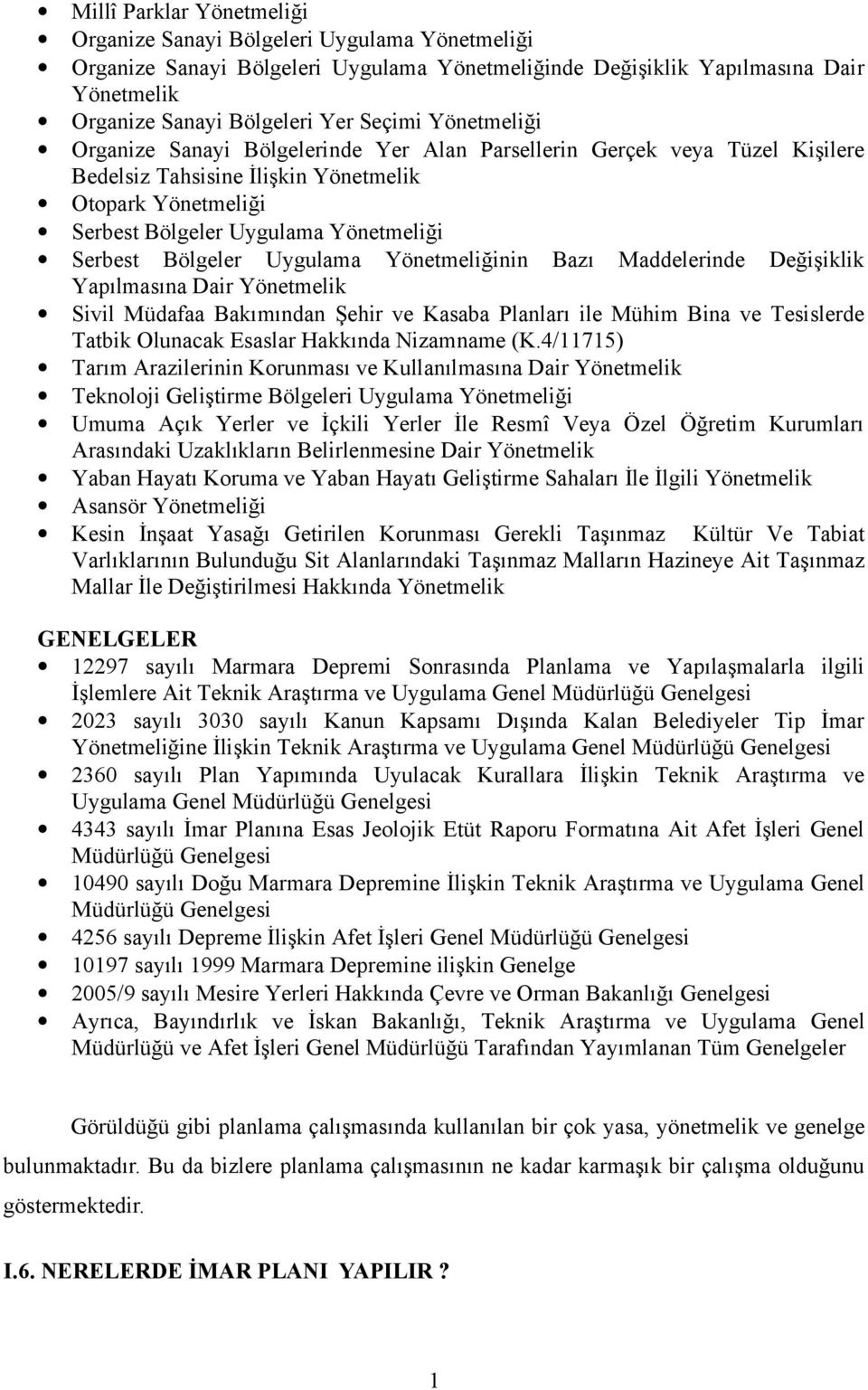 Bölgeler Uygulama Yönetmeliğinin Bazı Maddelerinde Değişiklik Yapılmasına Dair Yönetmelik Sivil Müdafaa Bakımından Şehir ve Kasaba Planları ile Mühim Bina ve Tesislerde Tatbik Olunacak Esaslar