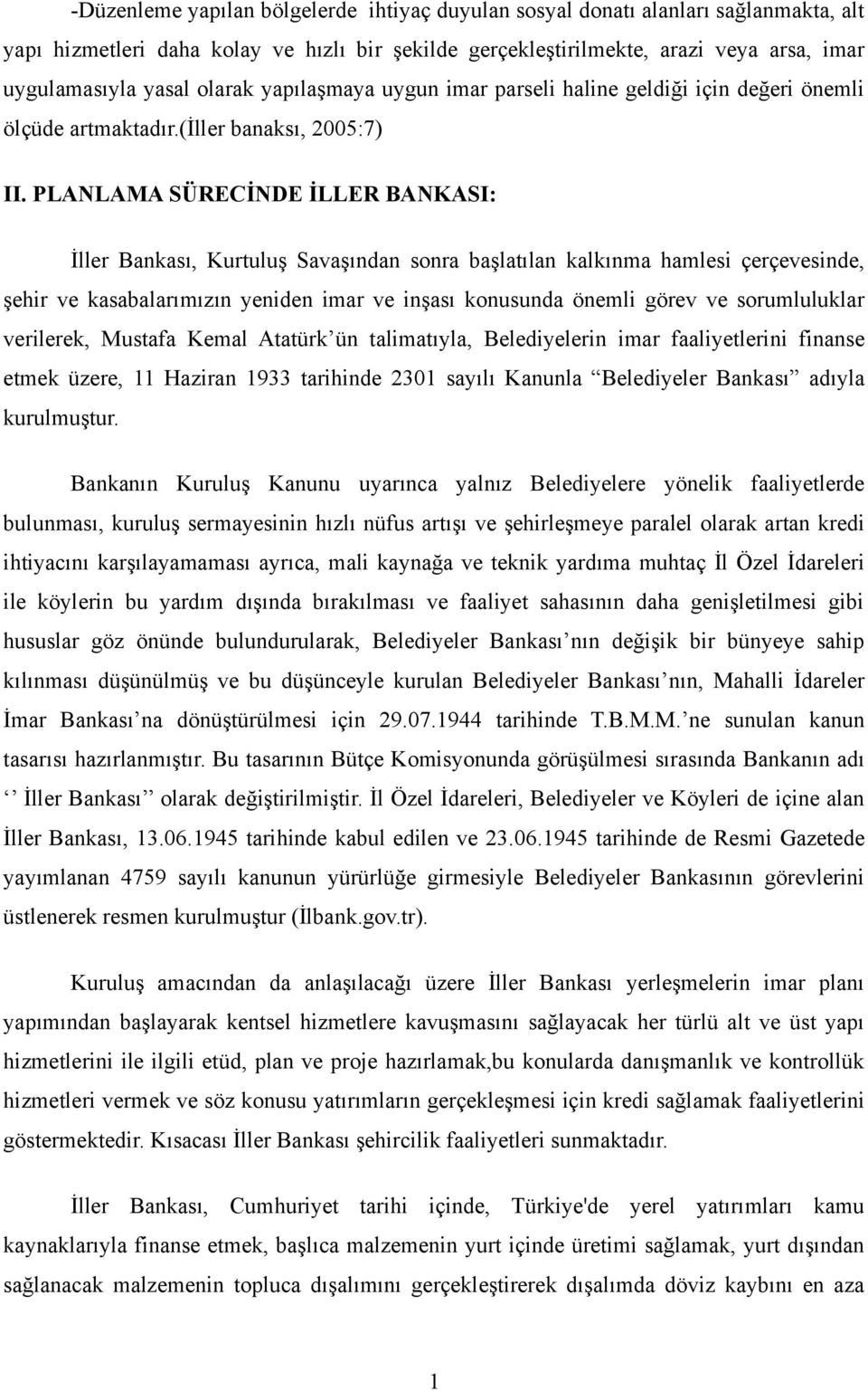 PLANLAMA SÜRECİNDE İLLER BANKASI: İller Bankası, Kurtuluş Savaşından sonra başlatılan kalkınma hamlesi çerçevesinde, şehir ve kasabalarımızın yeniden imar ve inşası konusunda önemli görev ve