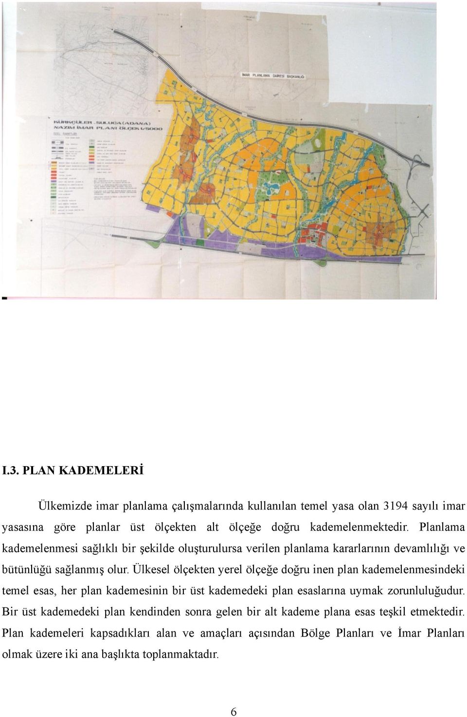 Ülkesel ölçekten yerel ölçeğe doğru inen plan kademelenmesindeki temel esas, her plan kademesinin bir üst kademedeki plan esaslarına uymak zorunluluğudur.