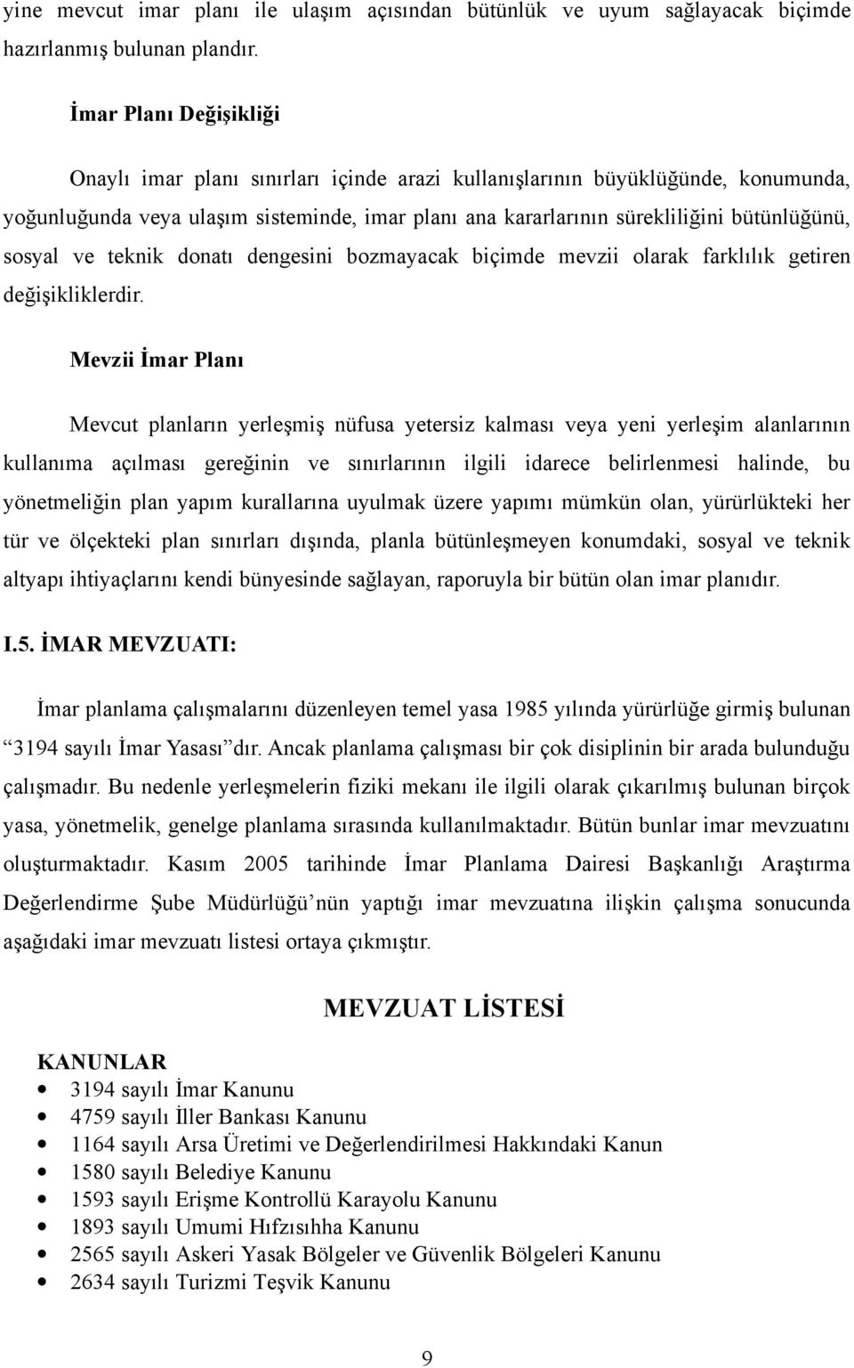 sosyal ve teknik donatı dengesini bozmayacak biçimde mevzii olarak farklılık getiren değişikliklerdir.