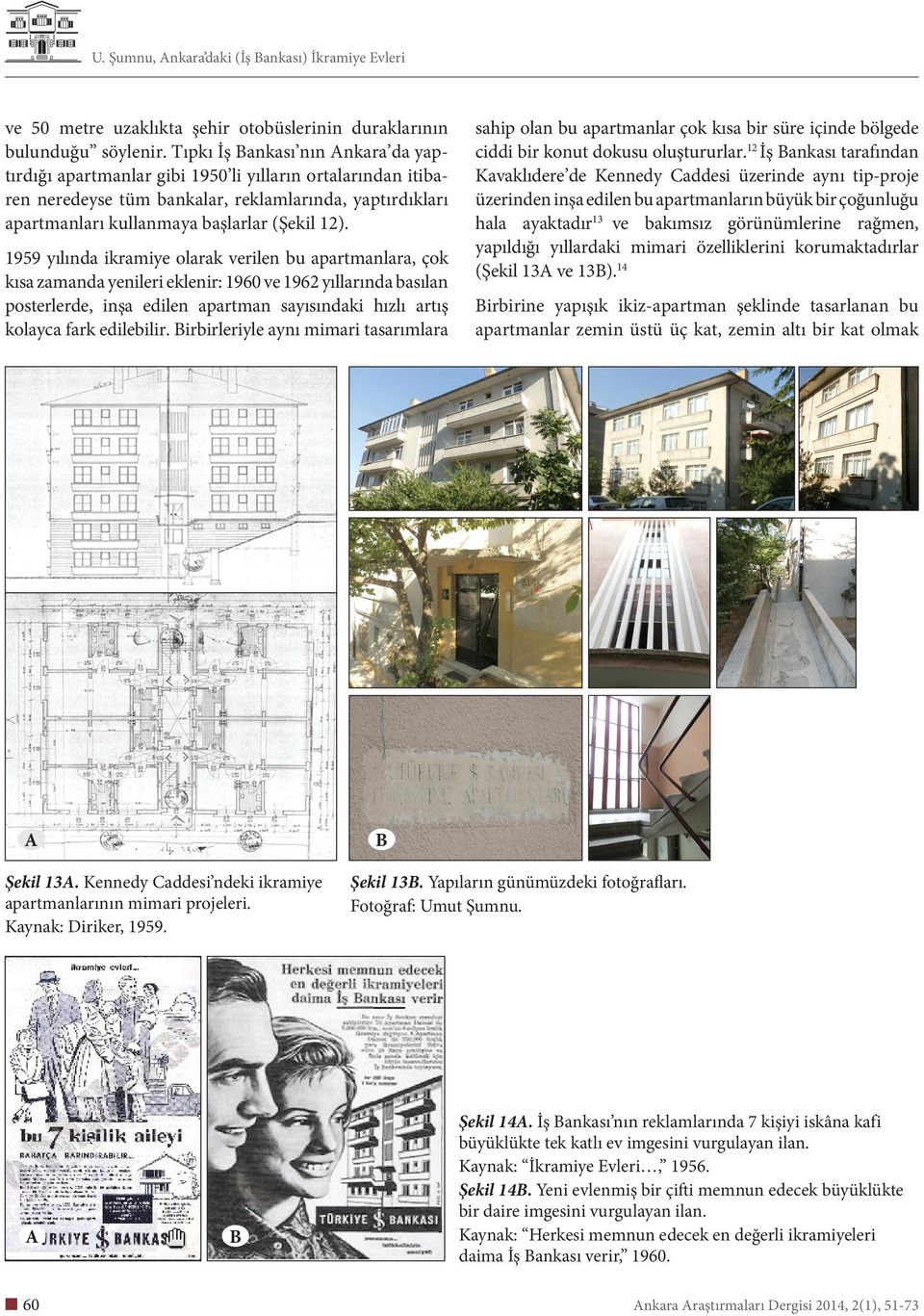 1959 yılında ikramiye olarak verilen bu apartmanlara, çok kısa zamanda yenileri eklenir: 1960 ve 1962 yıllarında basılan posterlerde, inşa edilen apartman sayısındaki hızlı artış kolayca fark