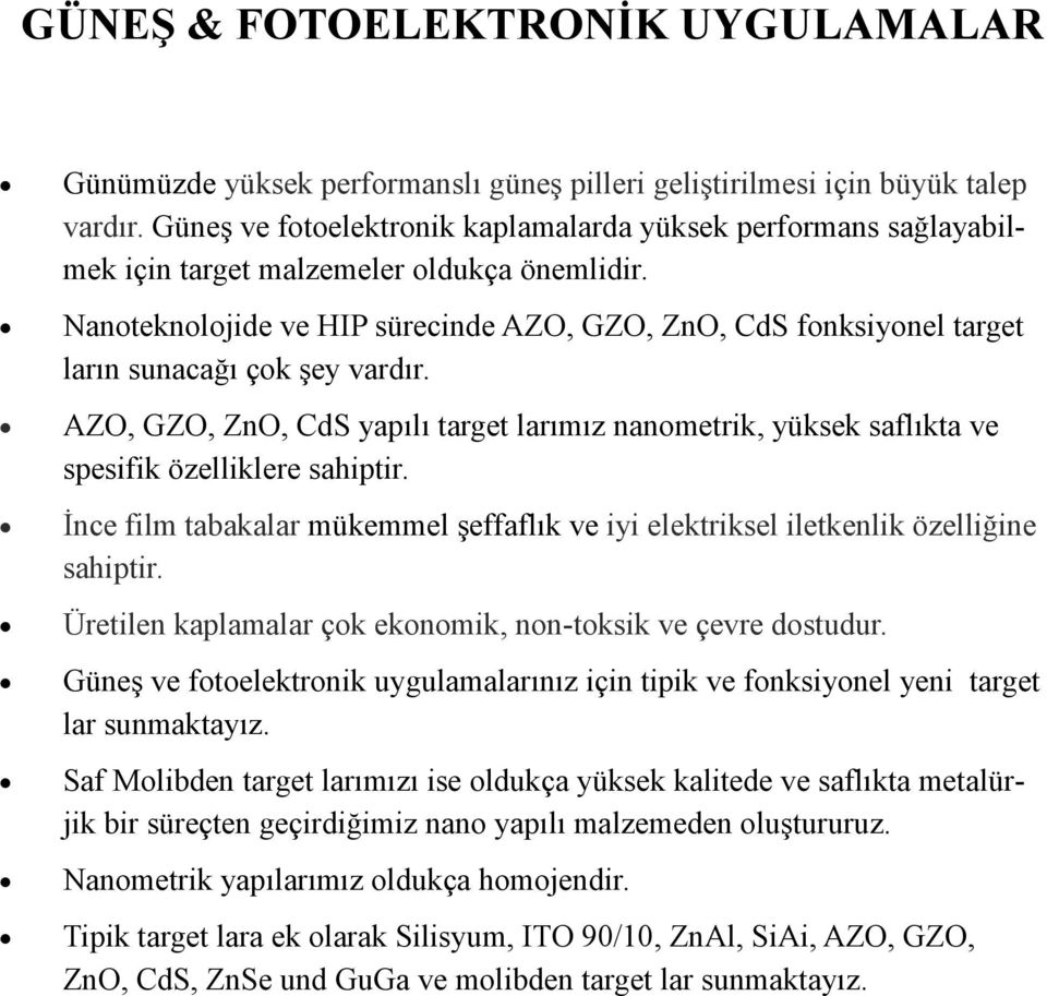 Nanoteknolojide ve HIP sürecinde AZO, GZO, ZnO, CdS fonksiyonel target ların sunacağı çok şey vardır.