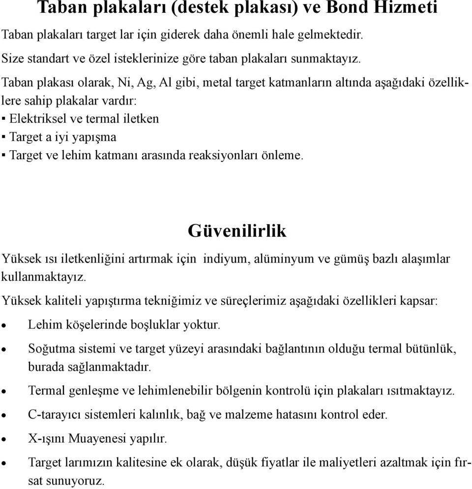 arasında reaksiyonları önleme. Güvenilirlik Yüksek ısı iletkenliğini artırmak için indiyum, alüminyum ve gümüş bazlı alaşımlar kullanmaktayız.