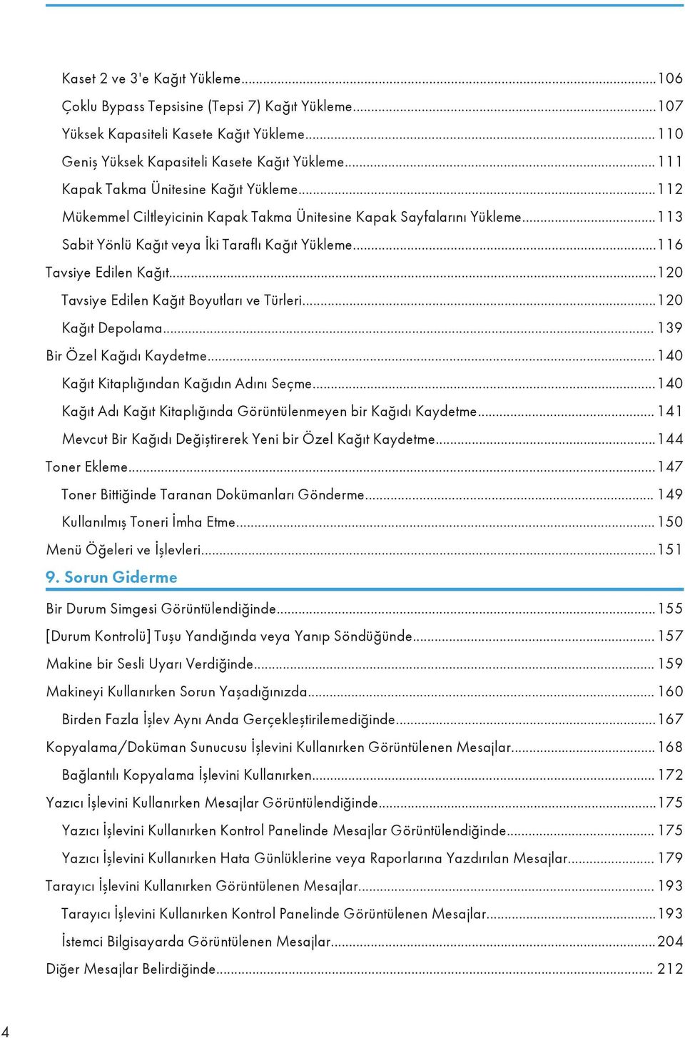 ..120 Tavsiye Edilen Kağıt Boyutları ve Türleri...120 Kağıt Depolama... 139 Bir Özel Kağıdı Kaydetme...140 Kağıt Kitaplığından Kağıdın Adını Seçme.