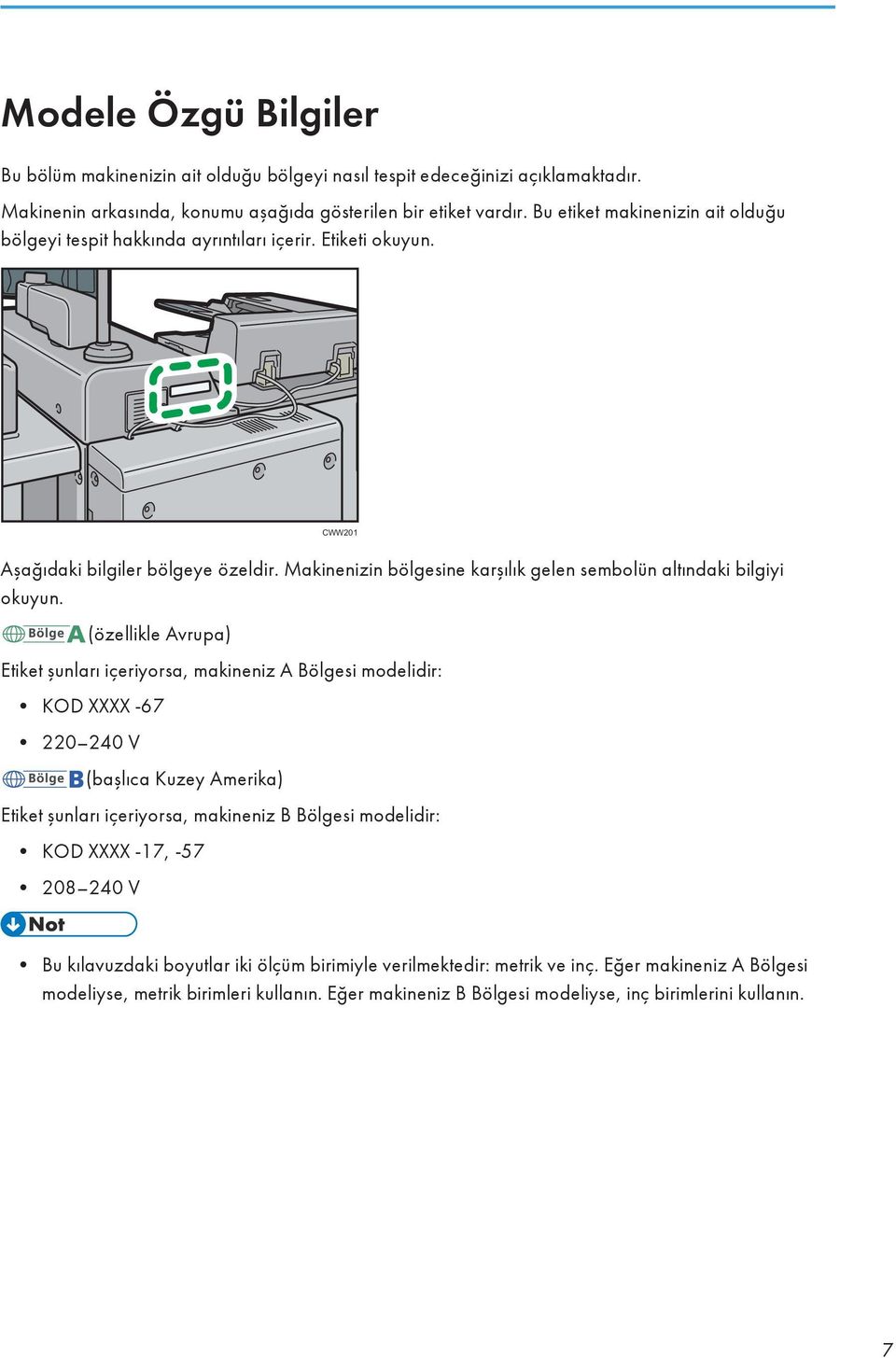 Makinenizin bölgesine karşılık gelen sembolün altındaki bilgiyi okuyun.