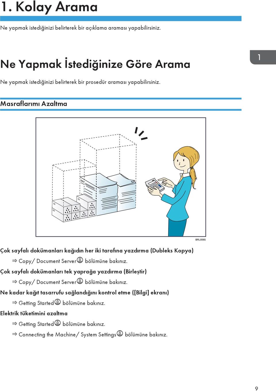 Masraflarımı Azaltma BRL059S Çok sayfalı dokümanları kağıdın her iki tarafına yazdırma (Dubleks Kopya) Copy/ Document Server bölümüne bakınız.