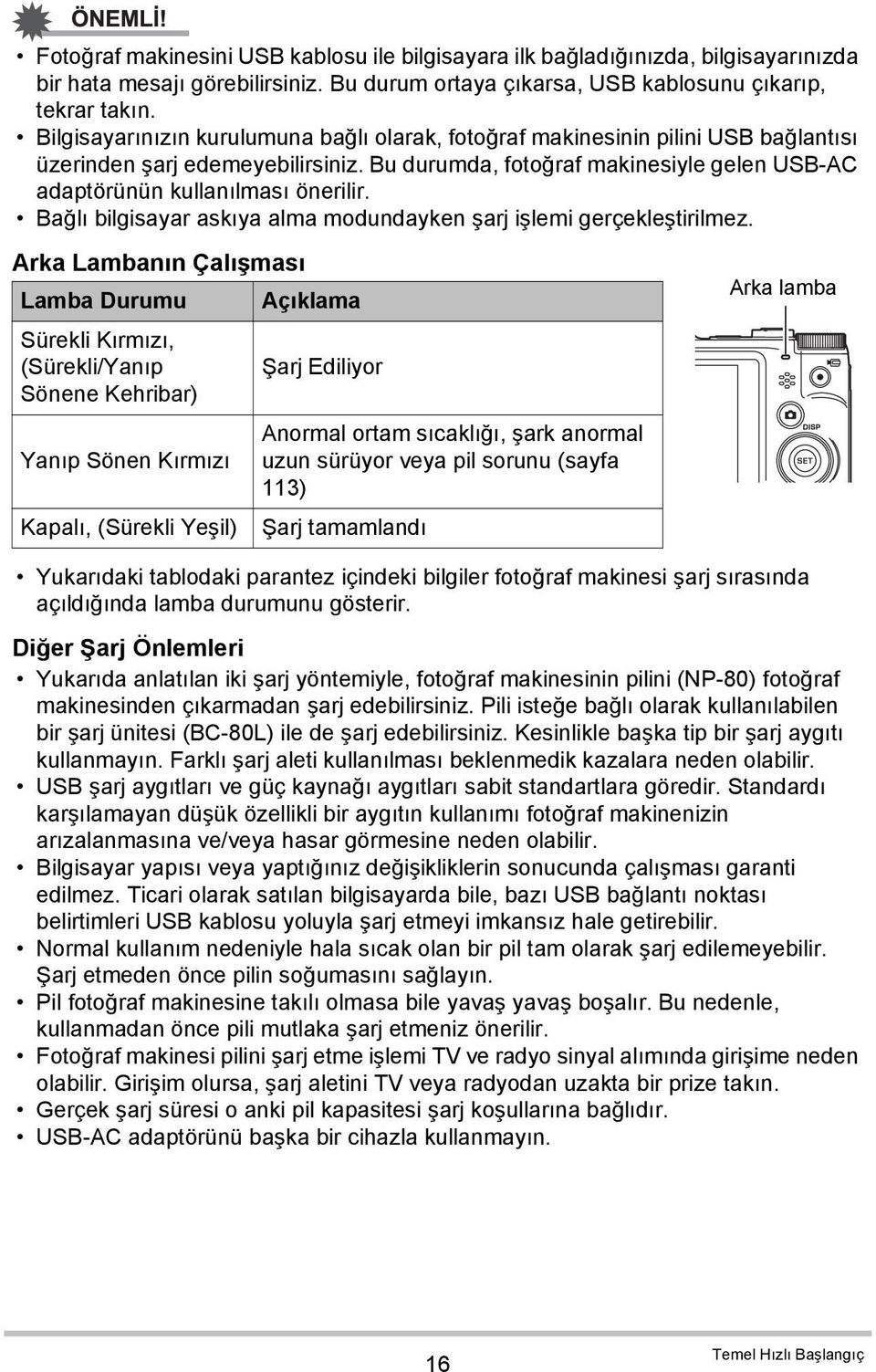 Bağlı bilgisayar askıya alma modundayken şarj işlemi gerçekleştirilmez.