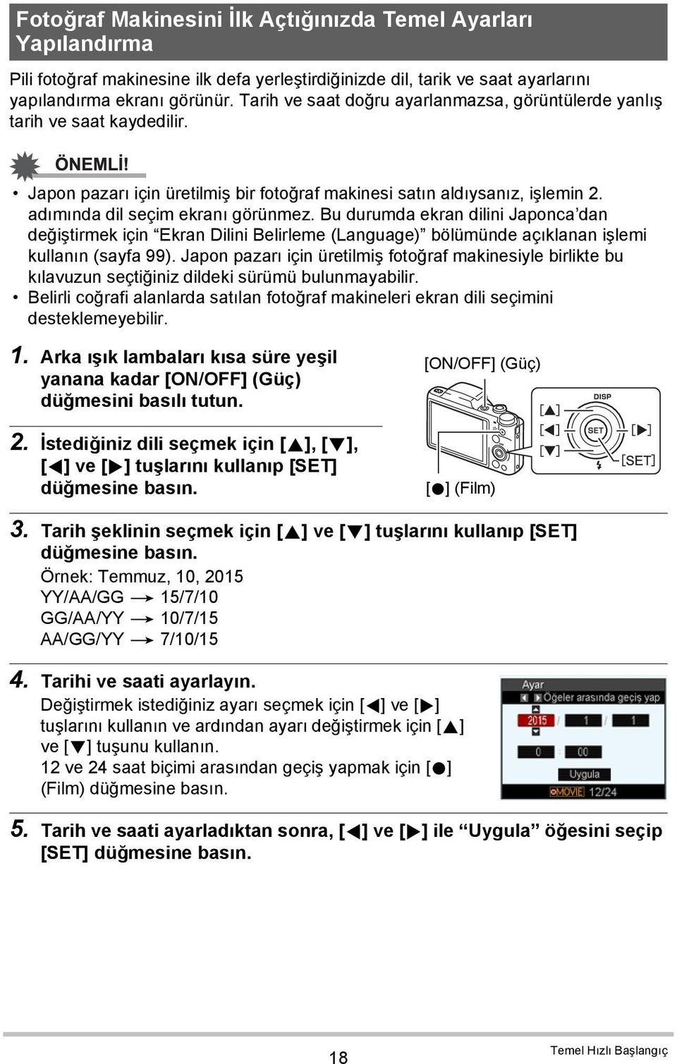 Bu durumda ekran dilini Japonca dan değiştirmek için Ekran Dilini Belirleme (Language) bölümünde açıklanan işlemi kullanın (sayfa 99).