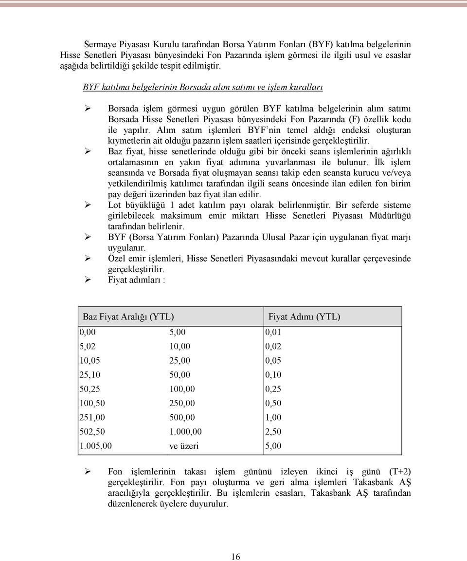 BYF katılma belgelerinin Borsada alım satımı ve işlem kuralları Borsada işlem görmesi uygun görülen BYF katılma belgelerinin alım satımı Borsada Hisse Senetleri Piyasası bünyesindeki Fon Pazarında