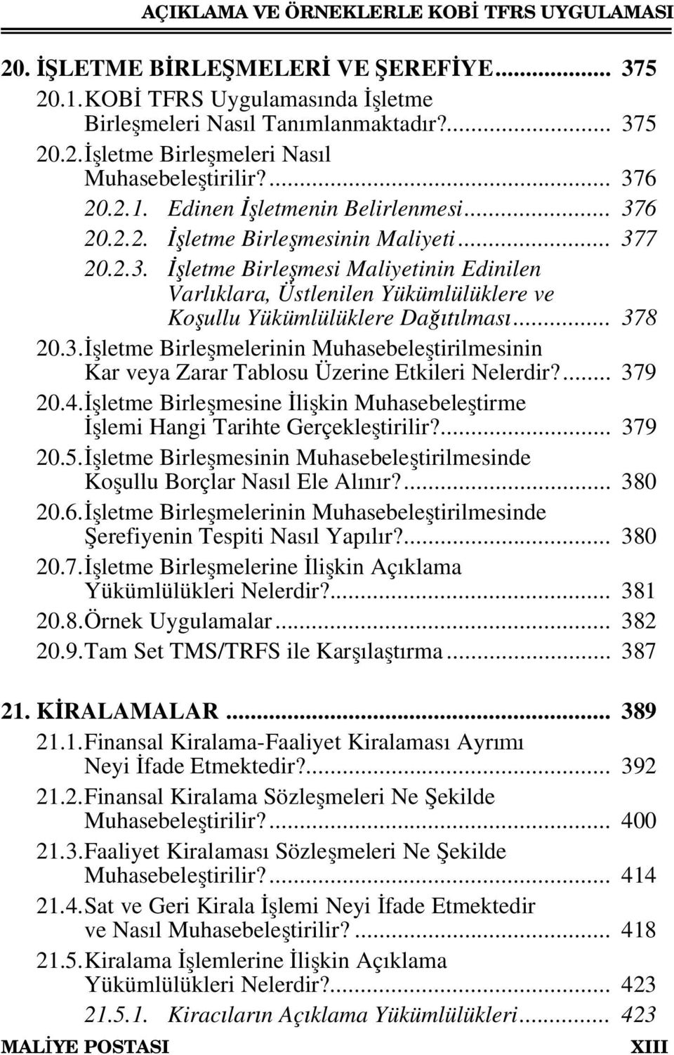 .. 378 20.3. İşletme Birleşmelerinin Muhasebeleştirilmesinin Kar veya Zarar Tablosu Üzerine Etkileri Nelerdir?... 379 20.4.