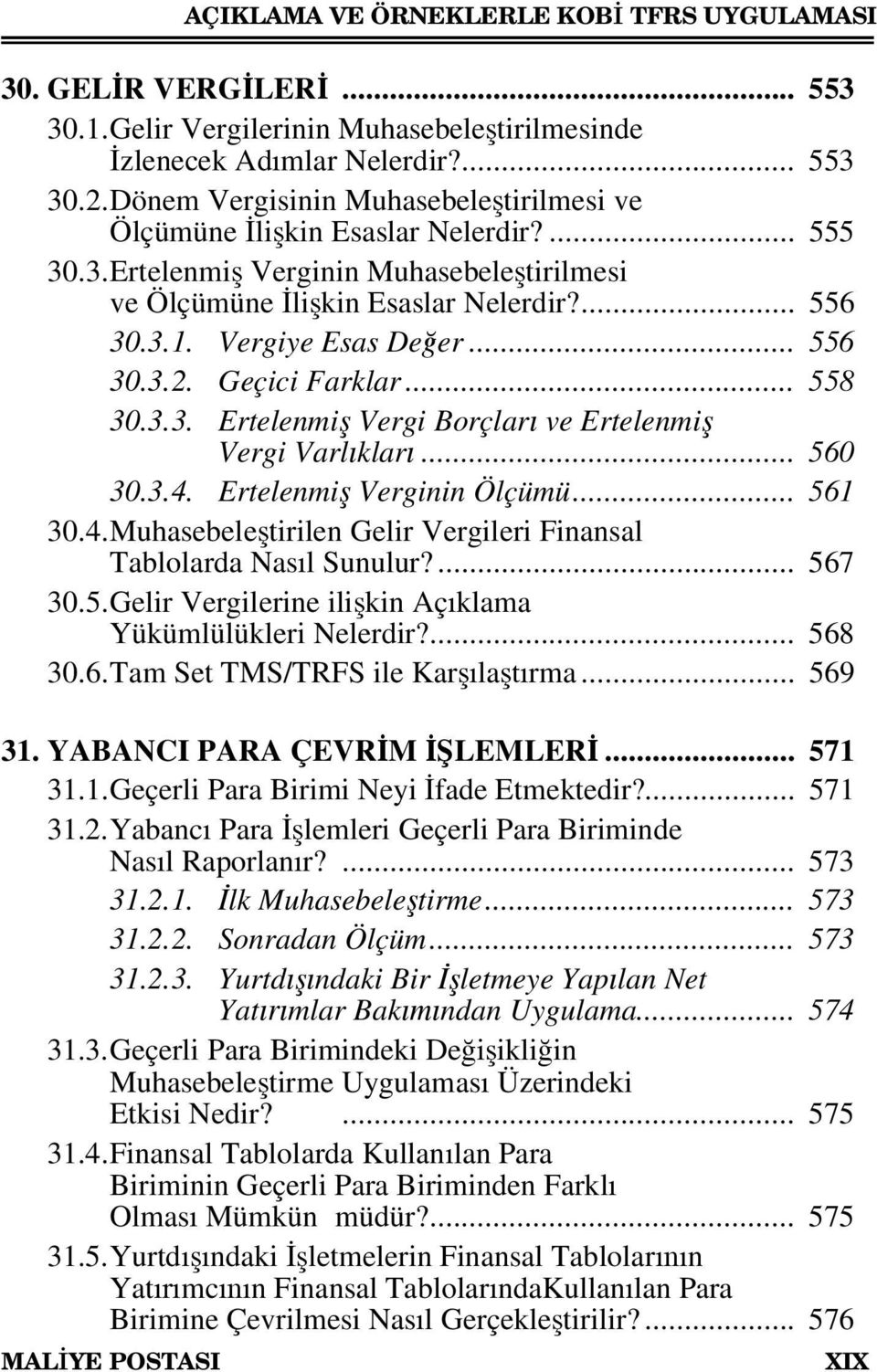 Vergiye Esas Değer... 556 30.3.2. Geçici Farklar... 558 30.3.3. Ertelenmiş Vergi Borçları ve Ertelenmiş Vergi Varlıkları... 560 30.3.4.