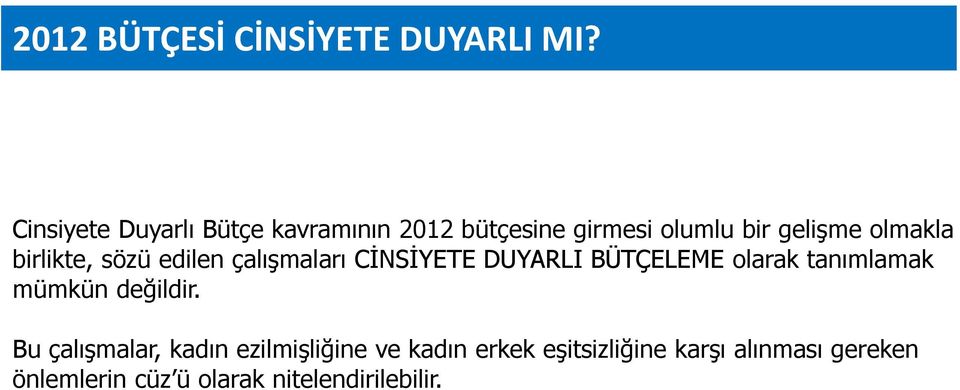 birlikte, sözü edilen çalışmaları CİNSİYETE DUYARLI BÜTÇELEME olarak tanımlamak mümkün