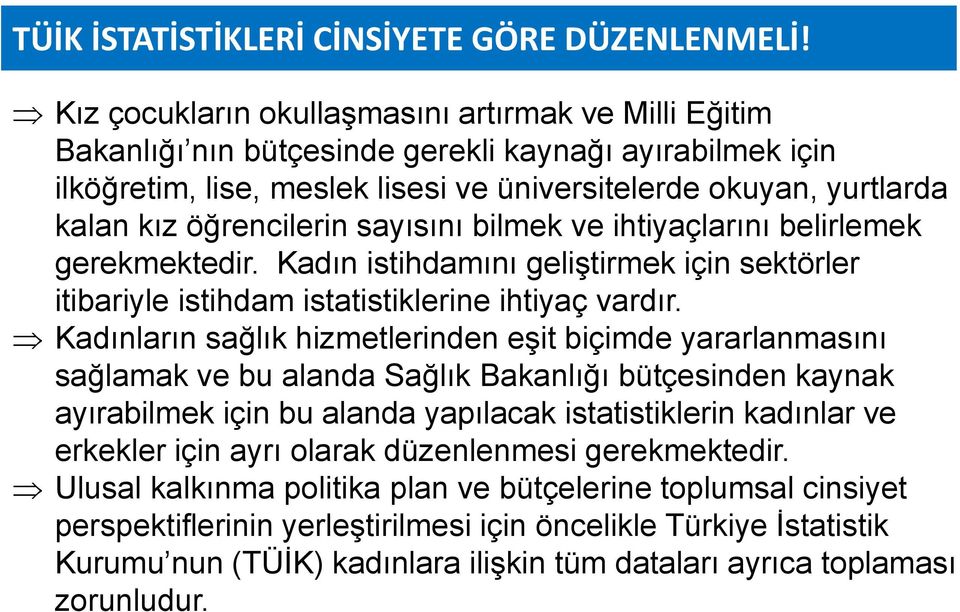 öğrencilerin sayısını bilmek ve ihtiyaçlarını belirlemek gerekmektedir. Kadın istihdamını geliştirmek için sektörler itibariyle istihdam istatistiklerine ihtiyaç vardır.