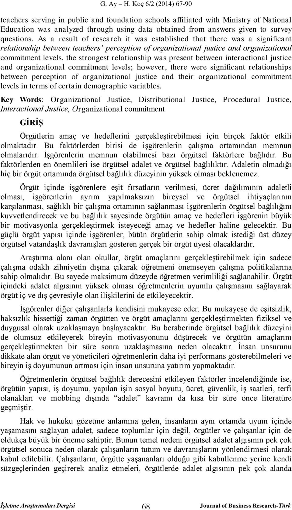 relationship was present between interactional justice and organizational commitment levels; however, there were significant relationships between perception of organizational justice and their