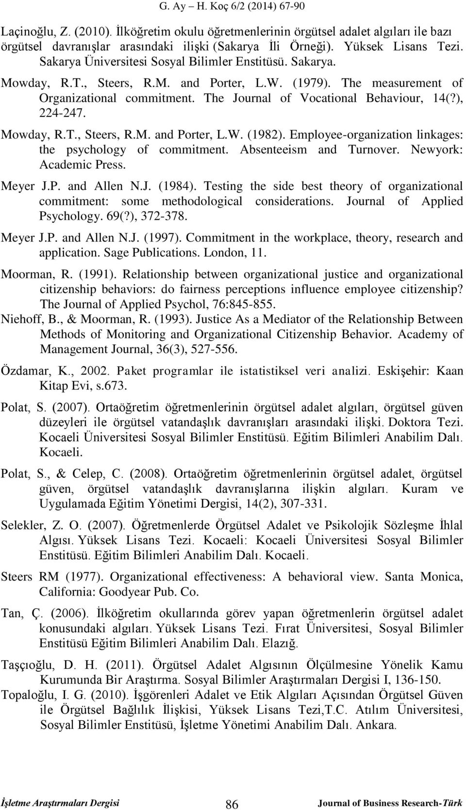 ), 224-247. Mowday, R.T., Steers, R.M. and Porter, L.W. (1982). Employee-organization linkages: the psychology of commitment. Absenteeism and Turnover. Newyork: Academic Press. Meyer J.P. and Allen N.