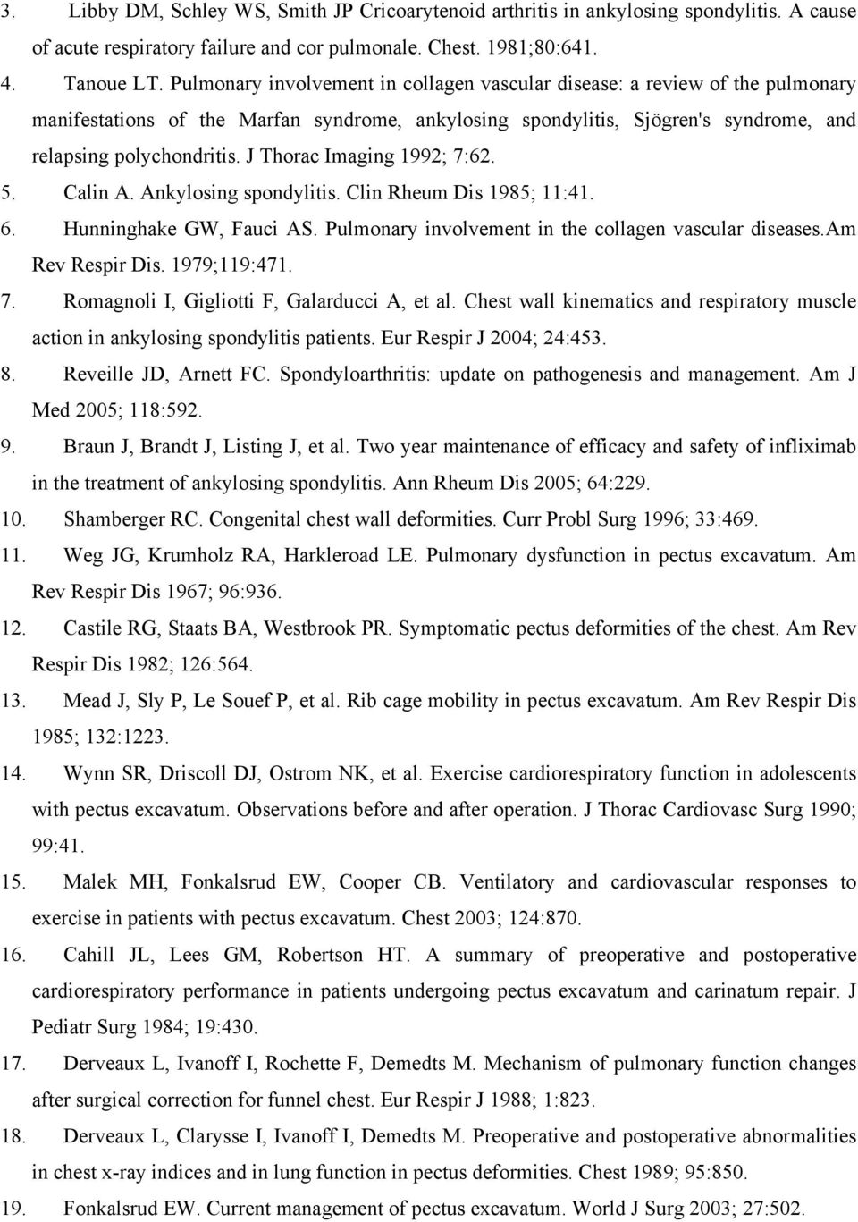 J Thorac Imaging 1992; 7:62. 5. Calin A. Ankylosing spondylitis. Clin Rheum Dis 1985; 11:41. 6. Hunninghake GW, Fauci AS. Pulmonary involvement in the collagen vascular diseases.am Rev Respir Dis.