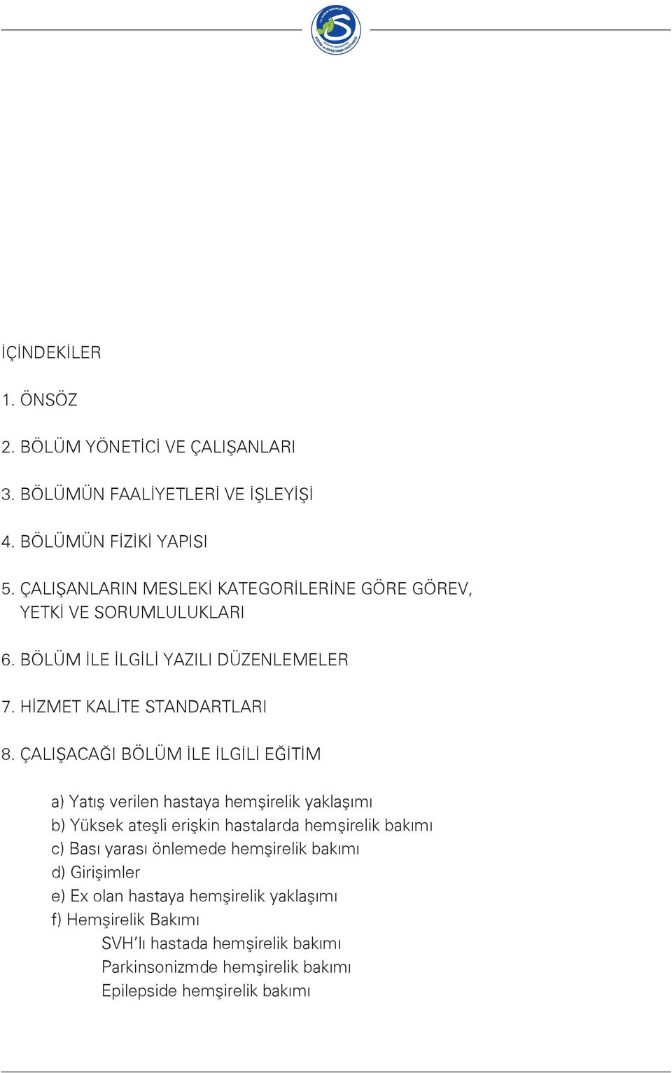 ÇALIŞACAĞI BÖLÜM İLE İLGİLİ EĞİTİM a) Yatış verilen hastaya hemşirelik yaklaşımı b) Yüksek ateşli erişkin hastalarda hemşirelik bakımı c) Bası yarası